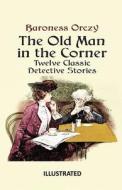 The Old Man in the Corner Illustrated di Baroness Orczy edito da UNICORN PUB GROUP