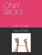 Only Tricks di Gary Wright edito da Independently Published