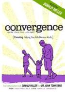 Convergence: Parenting Helping Your Kids Become Adults edito da Creative Trust Media