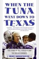When the Tuna Went Down to Texas: The Story of Bill Parcells and the Dallas Cowboys di Mike Shropshire edito da HarperCollins Publishers