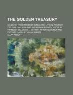 The Golden Treasury (1911) di Francis Turner Palgrave, Allan Abbott edito da General Books Llc