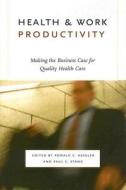 Health and Work Productivity: Making the Business Case for Quality Health Care edito da UNIV OF CHICAGO PR