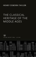 The Classical Heritage of the Middle Ages di Henry Osborn Taylor edito da Columbia University Press