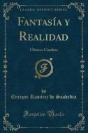 Fantasía y Realidad: Últimos Cuadros (Classic Reprint) di Enrique Ramirez De Saavedra edito da Forgotten Books