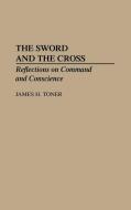 The Sword and the Cross di James H. Toner edito da Praeger Publishers