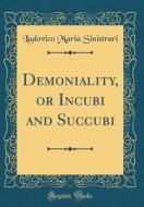 Demoniality, or Incubi and Succubi (Classic Reprint) di Ludovico Maria Sinistrari edito da Forgotten Books