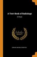 A Text-book Of Radiology di Edward Reginald Morton edito da Franklin Classics Trade Press