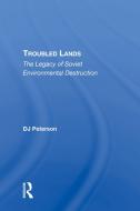 Troubled Lands: The Legacy Of Soviet Environmental Destruction di D. J. Peterson edito da ROUTLEDGE