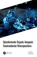 Optoelectronic Organic-inorganic Semiconductor Heterojunctions di Ye Zhou edito da Taylor & Francis Ltd