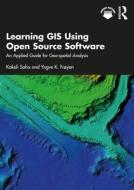 Learning GIS Using Open Source Software di Kakoli Saha, Yngve K. Froyen edito da Taylor & Francis Ltd