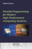 Parallel Programming For Modern High Performance Computing Systems di Pawel Czarnul edito da Taylor & Francis Ltd