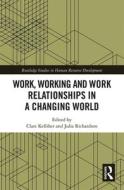 Work, Working And Work Relationships In A Changing World edito da Taylor & Francis Ltd