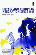 Britain and European Integration since 1945 di David Gowland edito da Routledge