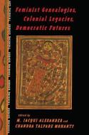 Feminist Genealogies, Colonial Legacies, Democratic Futures di M. Jacqui Alexander edito da Routledge