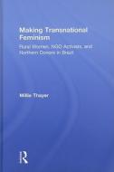 Making Transnational Feminism di Millie Thayer edito da Routledge