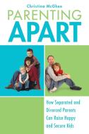 Parenting Apart: How Separated and Divorced Parents Can Raise Happy and Secure Kids di Christina Mcghee edito da BERKLEY BOOKS