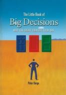 The Little Book Of Big Decisions di Peter Barge edito da John Wiley And Sons Ltd
