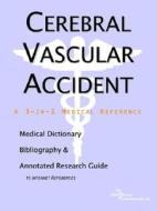 Cerebral Vascular Accident - A Medical Dictionary, Bibliography, And Annotated Research Guide To Internet References di Icon Health Publications edito da Icon Group International