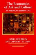 The Economics of Art and Culture di James Heilbrun, Charles M. Gray edito da Cambridge University Press