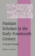 Parisian Scholars in the Early Fourteenth Century di William J. Courtenay, Courtenay William J. edito da Cambridge University Press
