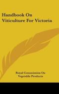 Handbook On Viticulture For Victoria di ROYAL COMMISSION ON edito da Kessinger Publishing