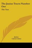 The Junius Tracts Number One: The Test: Or Parties Tried By Their Acts (1844) di Junius edito da Kessinger Publishing, Llc