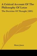 A Critical Account of the Philosophy of Lotze: The Doctrine of Thought (1895) di Henry Jones edito da Kessinger Publishing