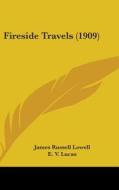 Fireside Travels (1909) di James Russell Lowell edito da Kessinger Publishing