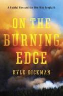 On The Burning Edge di Kyle Dickman edito da Random House Usa Inc