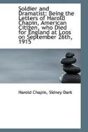 Soldier And Dramatist di Harold Chapin edito da Bibliolife