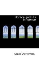 Horace And His Influence di Grant Showerman edito da Bibliolife