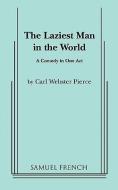 The Laziest Man in the World di Webster Carl Pierce edito da SAMUEL FRENCH TRADE