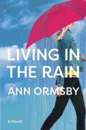 LIVING IN THE RAIN: RIVETING FAMILY DRAM di ANN ORMSBY edito da LIGHTNING SOURCE UK LTD