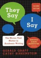 They Say/I Say: The Moves That Matter in Academic Writing di Gerald Graff, Cathy Birkenstein edito da TURTLEBACK BOOKS