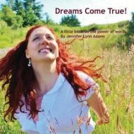 Dreams Come True!: A Little Book on the Power of Words di Jennifer Lynn Adams edito da Flying Chickadee
