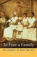 To Free A Family di Sydney Nathans edito da Harvard University Press