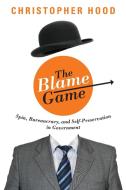 The Blame Game di Christopher Hood edito da Princeton University Press