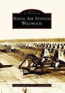 Naval Air Station Wildwood di Joan Berkey, Joseph E. Salvatore edito da ARCADIA PUB (SC)