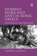 Women's Work and Lives in Rural Greece di Dr. Gabriella Lazaridis edito da Taylor & Francis Ltd