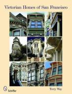 Victorian Homes of San Francisco di Terry Way edito da Schiffer Publishing Ltd
