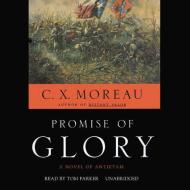 Promise of Glory: A Novel of Antietam di C. X. Moreau edito da Blackstone Audiobooks