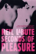 Seconds of Pleasure: Stories di Neil Labute edito da GROVE ATLANTIC