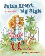 Tutus Aren't My Style di Linda Skeers edito da Dial Books for Young Readers