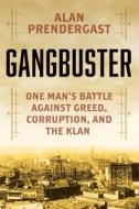 Gangbuster: One Mans Battle Against Greed, Corruption, and the Klan di Alan Prendergast edito da CITADEL PR