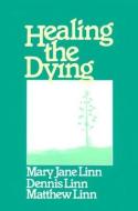 Healing the Dying di Mary Jane Linn, etc., Matthew Linn edito da Paulist Press International,U.S.