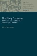 Reading Cusanus: Metaphor and Dialectic in a Conjectural Universe di Clyde Lee Miller edito da CATHOLIC UNIV OF AMER PR