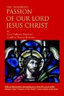 The Dolorous Passion Of Our Lord Jesus Christ di Anna Katharina Emmerich, Anne Catherine Emmerich edito da Anvil Publishers