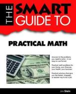 The Smart Guide to Practical Math di Jim Stein edito da Smart Guide Publications Inc.