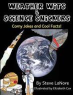 Weather Wits and Science Snickers: Corny Jokes and Cool Facts! di Steve Lanore edito da Steve Lanore