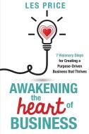 Awakening the Heart of Business di Les Price edito da Leslie John Price